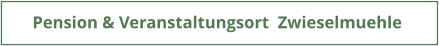 Pension & Veranstaltungsort  Zwieselmuehle