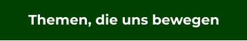 Themen, die uns bewegen