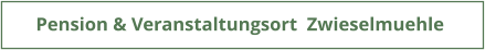 Pension & Veranstaltungsort  Zwieselmuehle